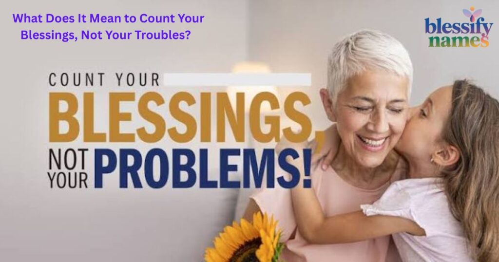 A simple daily moment showing how to count your blessings instead of problems.